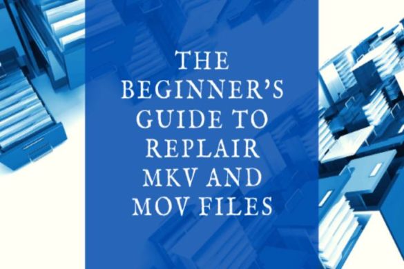 The Beginners Guide to Repair MKV and MOV video Files